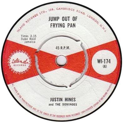7inch Record JUSTIN HINDS & THE DOMINOES - Jump Out Of Frying Pan / Holy Dove WI174 Island 1964 UK Reggae, Ska & Dub Used
7inch Record JUSTIN HINDS & THE DOMINOES - Jump Out Of Frying Pan / Holy Dove WI174 Island 1964 UK Reggae, Ska & Dub Used