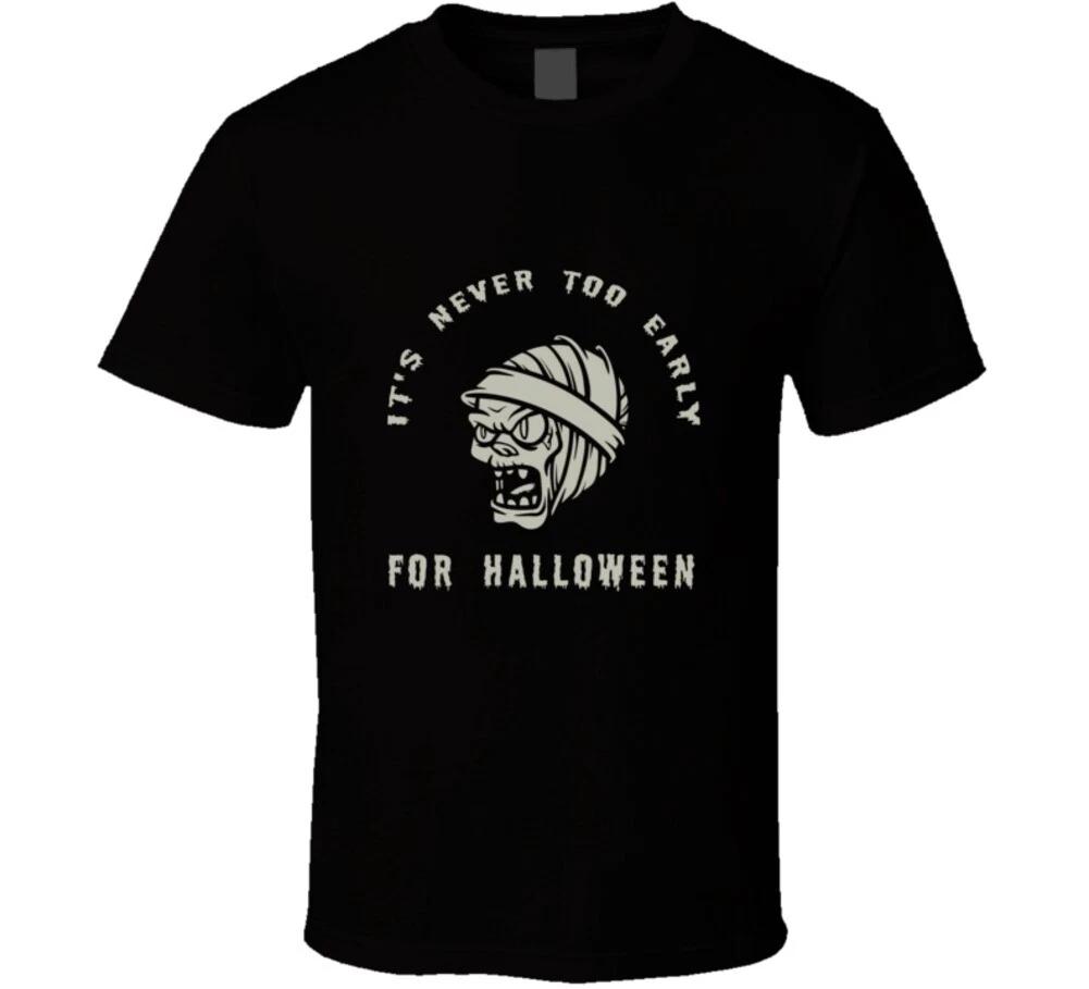 Its Never Too Early For Halloween Mummy Funny Gift T Shirt 4XL
Its Never Too Early For Halloween Mummy Funny Gift T Shirt 4XL