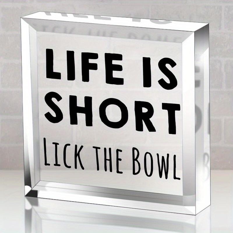 Life Is Short Lick The Bowl Acrylic Home Decoration - Suitable for Kitchen, Bathroom, or Table Rack, Nurseries, Home Desk Living Room Acrylic Decora 10*10cm
Life Is Short Lick The Bowl Acrylic Home Decoration - Suitable for Kitchen, Bathroom, or Table Rack, Nurseries, Home Desk Living Room Acrylic Decora 10*10cm