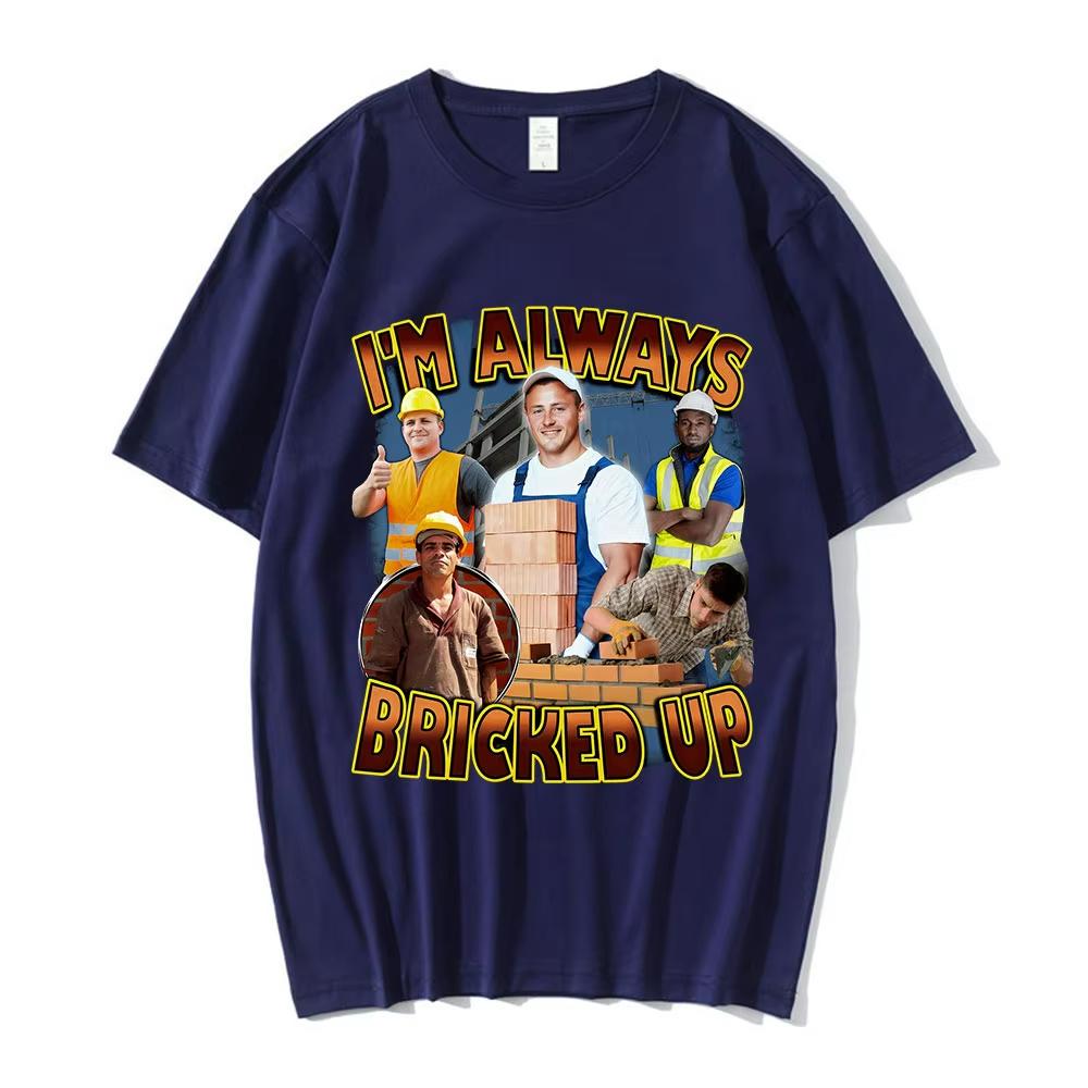 Im Always Bricked Up Funny Bricklayer Meme Tshirts Unisexs Clothing Fashion Hip Hop Short Sleeves T Shirts Cotton Casual Tshirt 4XL
Im Always Bricked Up Funny Bricklayer Meme Tshirts Unisexs Clothing Fashion Hip Hop Short Sleeves T Shirts Cotton Casual Tshirt 4XL