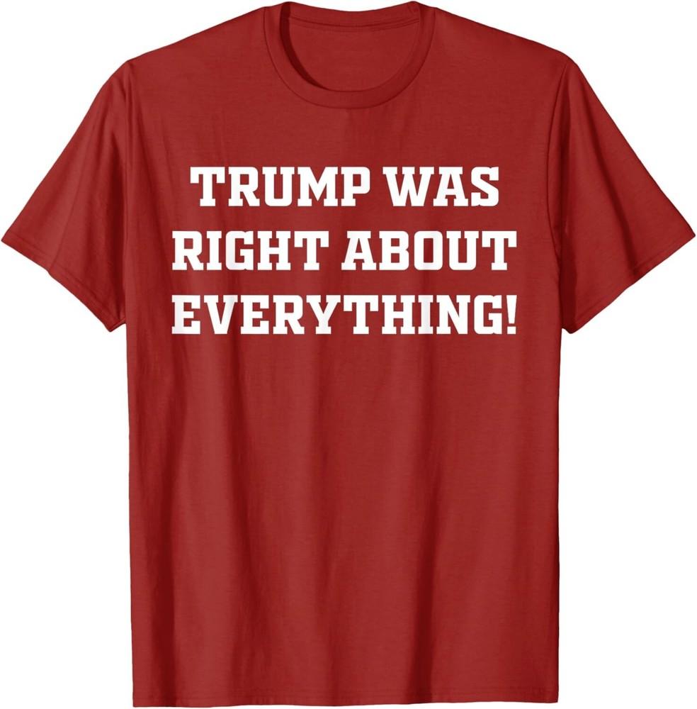 TRUMP WAS RIGHT ABOUT EVERYTHING Unisex T-Shirt S
TRUMP WAS RIGHT ABOUT EVERYTHING Unisex T-Shirt S