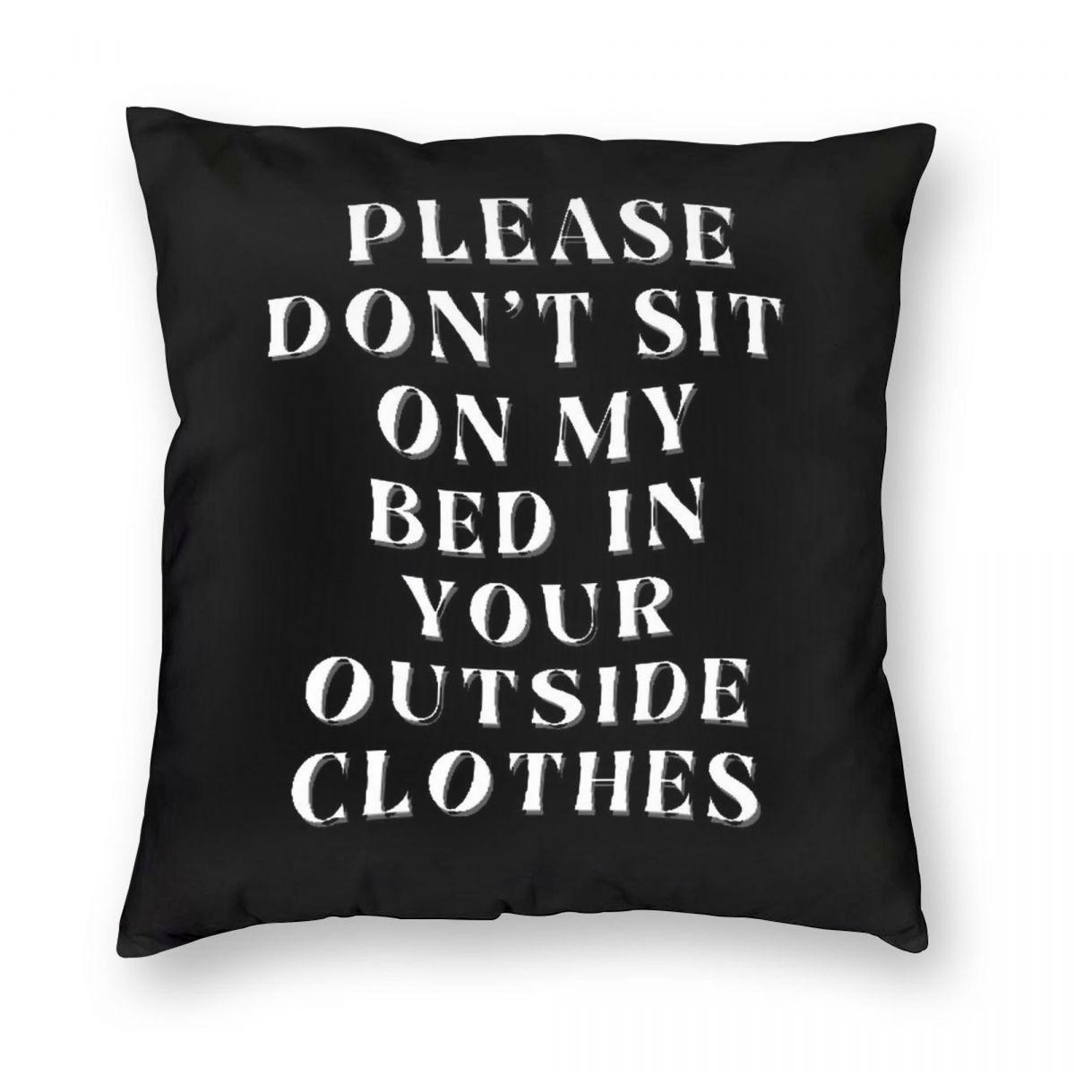 Please Do Not Sit On My Bed In Your Outside Clothes Square Pillowcase Polyester Linen Velvet Pattern Zip Home Cushion Cover 30x30cm
Please Do Not Sit On My Bed In Your Outside Clothes Square Pillowcase Polyester Linen Velvet Pattern Zip Home Cushion Cover 30x30cm