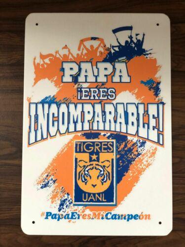 Papa Eres Incomparable Tigres UANL Monterrey Mexico Tin Metal Sign 20x30 cmAluminum 20x30cm(7.8x11.8inch)
Papa Eres Incomparable Tigres UANL Monterrey Mexico Tin Metal Sign 20x30 cmAluminum 20x30cm(7.8x11.8inch)