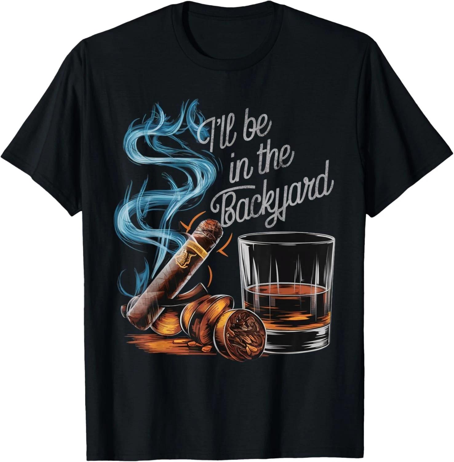 I ll Be in The Backyard Funny Cigar and Bourbon Lovers Gift Unisex T-Shirt L
I ll Be in The Backyard Funny Cigar and Bourbon Lovers Gift Unisex T-Shirt L