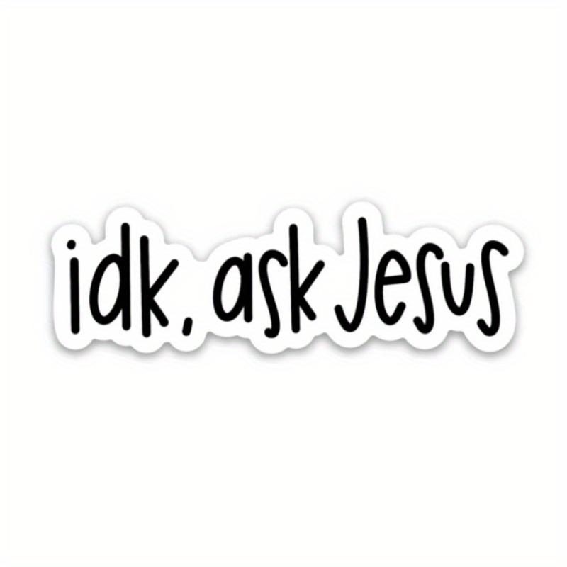 idk ask Jesus sticker | Christian stickers about faith, God, the bible | Jesus decal 5pc
idk ask Jesus sticker | Christian stickers about faith, God, the bible | Jesus decal 5pc