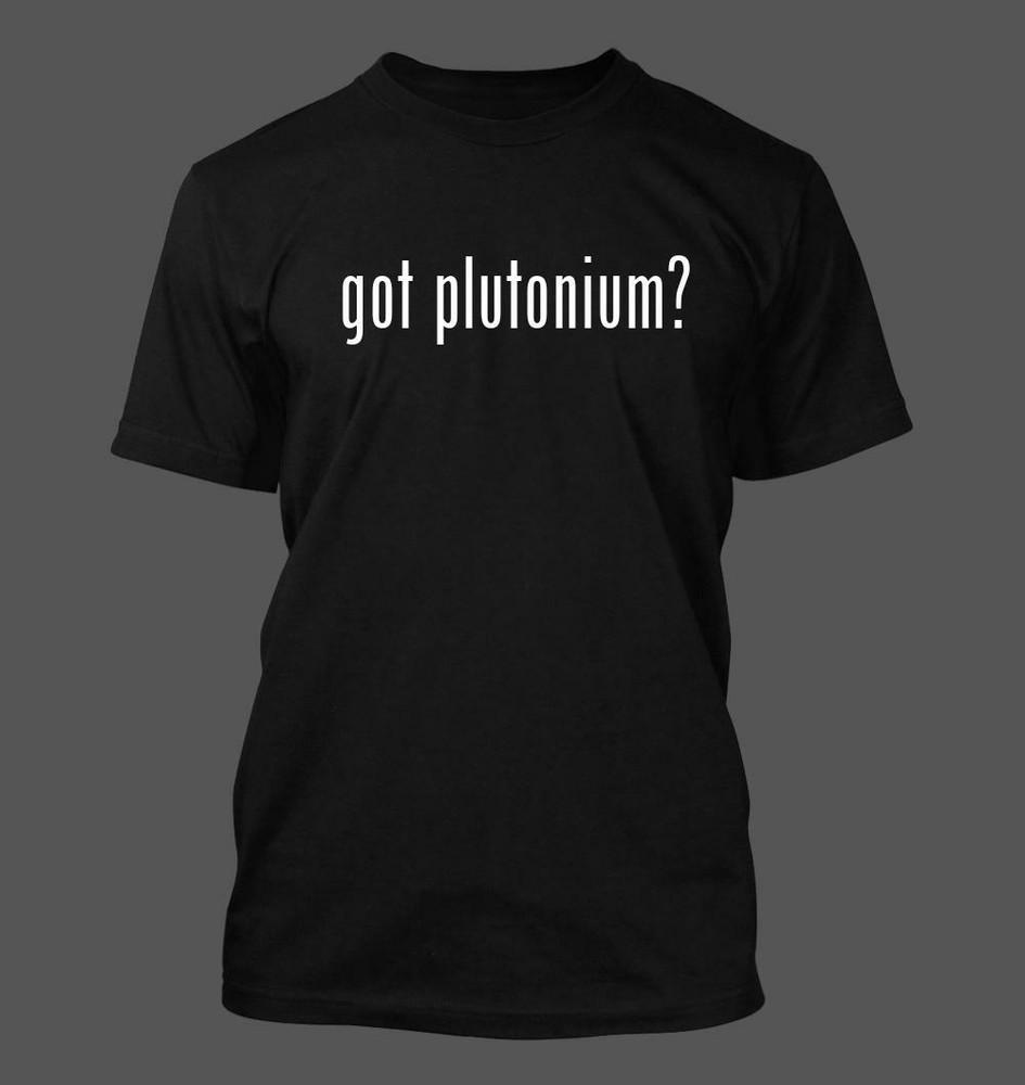 got plutonium - Men s Funny T-Shirt New RARE L
got plutonium - Men s Funny T-Shirt New RARE L
