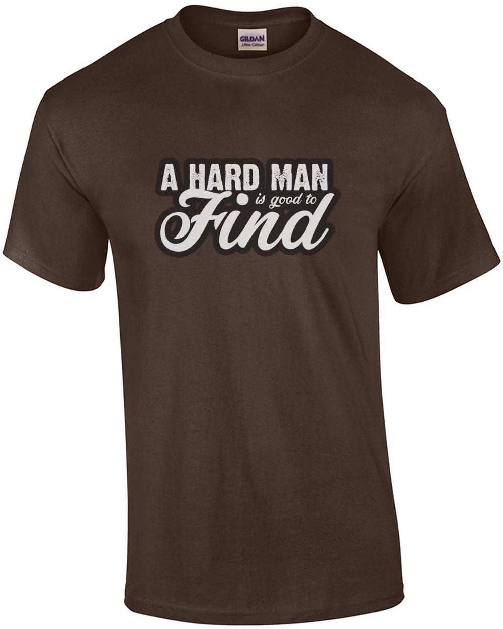 A Hard Man Is Good To Find - Funny T-shirt 4XL
A Hard Man Is Good To Find - Funny T-shirt 4XL