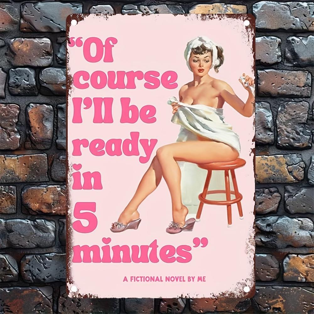 Retro Humorous Metal Sign Of Course Ill Be Ready in 5 Minutes Vintage Art Deco Wall Decor with Pink Lettering Red Stool 20x30cm(7.8x11.8inch)
Retro Humorous Metal Sign Of Course Ill Be Ready in 5 Minutes Vintage Art Deco Wall Decor with Pink Lettering Red Stool 20x30cm(7.8x11.8inch)