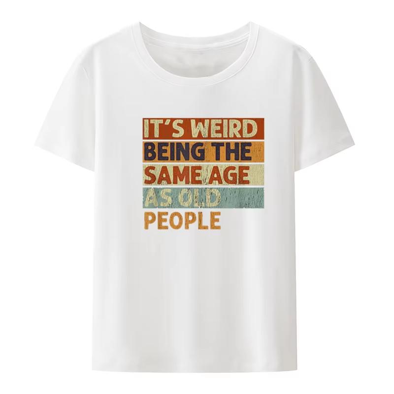 Streetwear Its Weird Being The Same Age As Old People T Shirts Tee Women Unisex Cotton Summer Casual Harajuku Oversize Top Novelty 4XL
Streetwear Its Weird Being The Same Age As Old People T Shirts Tee Women Unisex Cotton Summer Casual Harajuku Oversize Top Novelty 4XL
