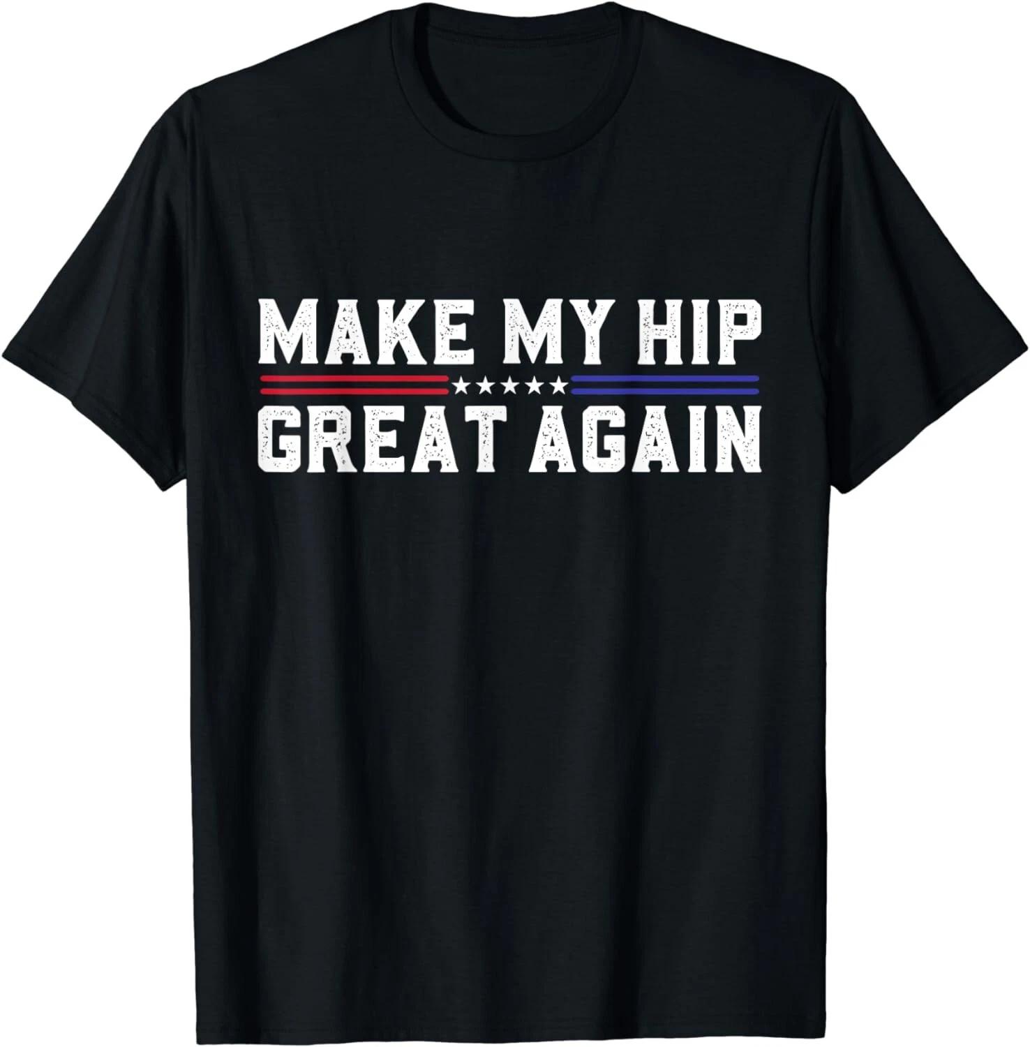 Make My Hip Great Again Funny Broken Hip Surgery Recovery Gift Unisex T-Shirt 3XL
Make My Hip Great Again Funny Broken Hip Surgery Recovery Gift Unisex T-Shirt 3XL