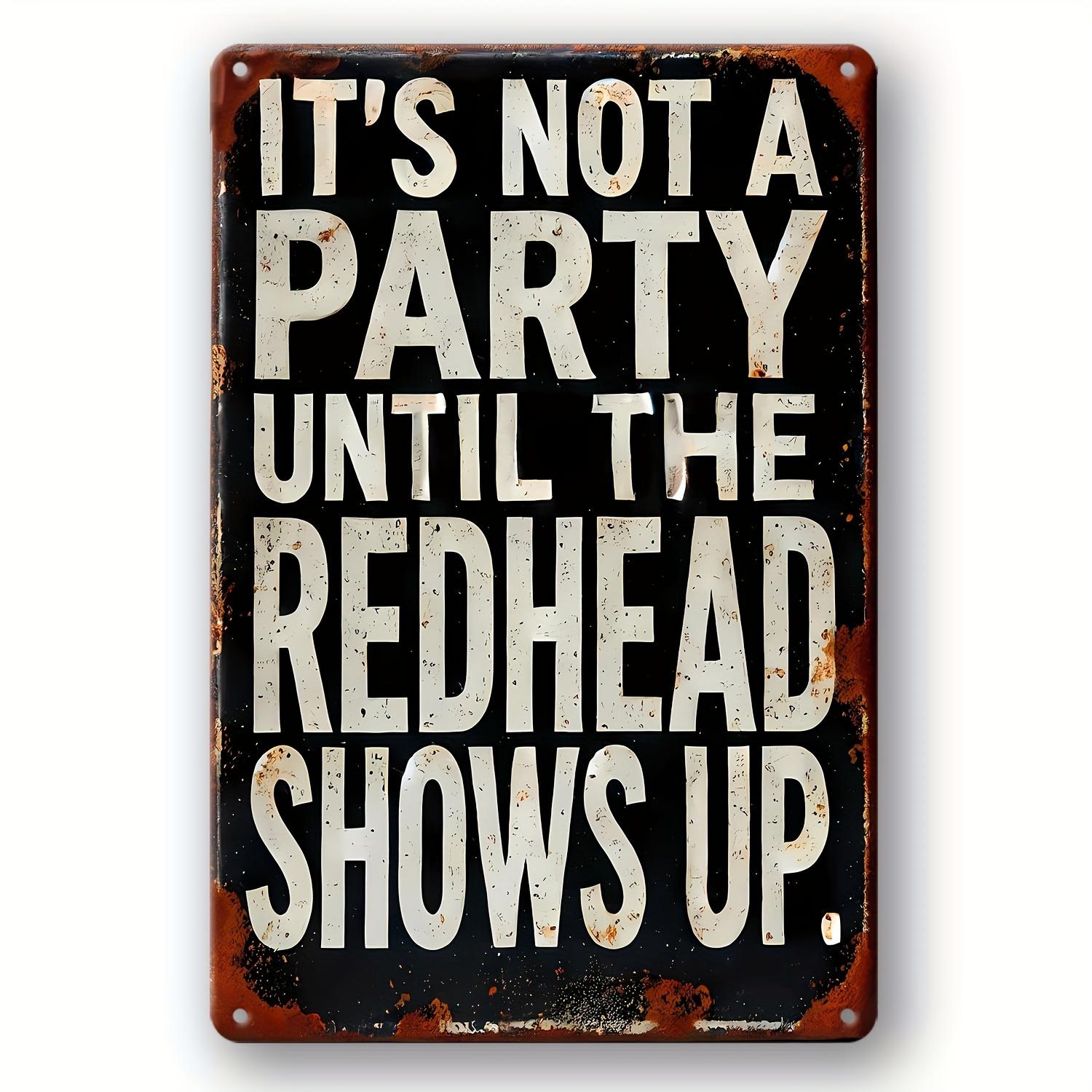 Funny Its Not A Party Until The Redhead Shows Up Vintage Metal Tin Sign 20x30cm(7.8x11.8inch)
Funny Its Not A Party Until The Redhead Shows Up Vintage Metal Tin Sign 20x30cm(7.8x11.8inch)