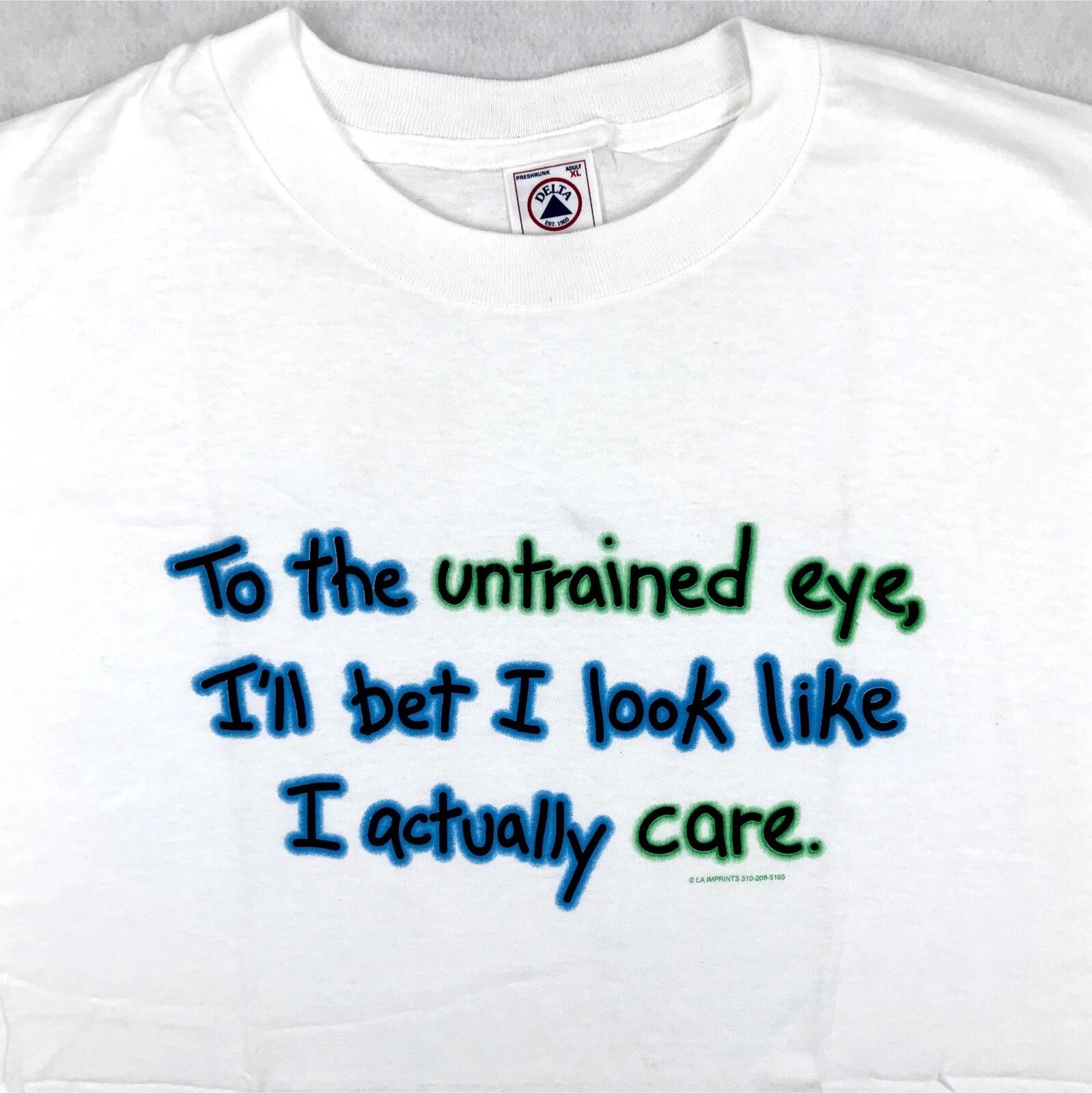 NOS vintage 90s TO THE UNTRAINED EYE IT LOOKS LIKE I CARE T-Shirt XL joke 4XL
NOS vintage 90s TO THE UNTRAINED EYE IT LOOKS LIKE I CARE T-Shirt XL joke 4XL