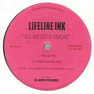 12inch Record LIFELINE INK / M-DUBB FAMILY - All We Do Is Smoke / You re With M- MD003 M-Dubb Records 2002 US Rap & Hip-Hop/R&B Used
12inch Record LIFELINE INK / M-DUBB FAMILY - All We Do Is Smoke / You re With M- MD003 M-Dubb Records 2002 US Rap & Hip-Hop/R&B Used
