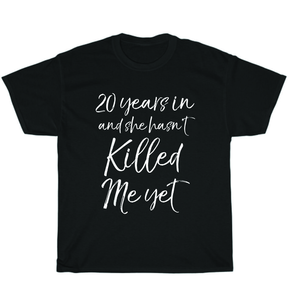 20th Anniversary 20 Years in and She Hasn t Killed Me Yet Wedding T-Shirt Unisex 4XL
20th Anniversary 20 Years in and She Hasn t Killed Me Yet Wedding T-Shirt Unisex 4XL