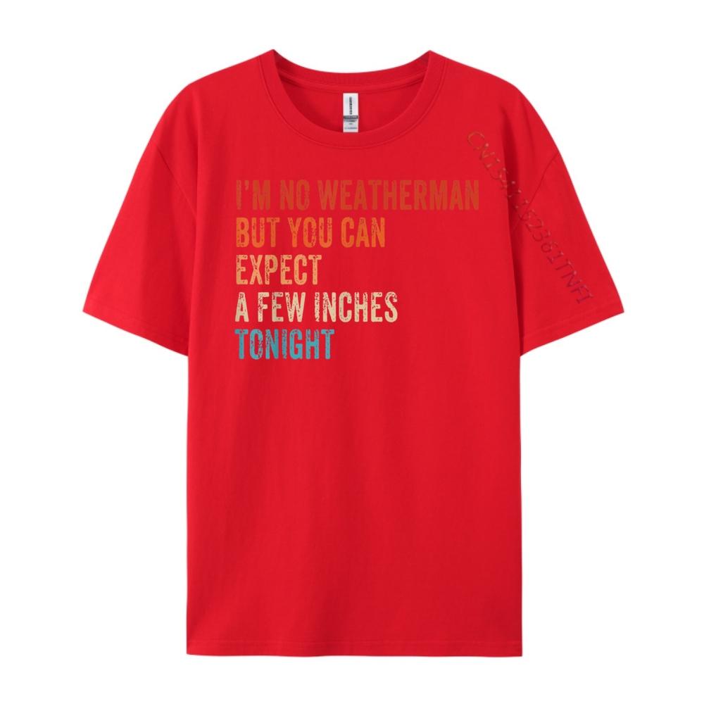 Im Not Weatherman But You Should Expect A Few Inches Funny Mens Clothing New Year 2025 Valentines Day S
Im Not Weatherman But You Should Expect A Few Inches Funny Mens Clothing New Year 2025 Valentines Day S