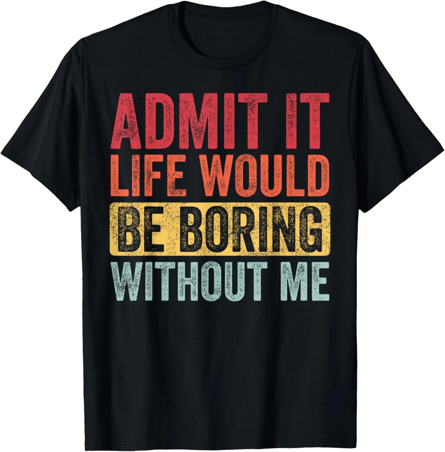 Admit It Life Would Be Boring Without Me Funny Retro Graphic Gift Unisex T-Shirt 4XL
Admit It Life Would Be Boring Without Me Funny Retro Graphic Gift Unisex T-Shirt 4XL