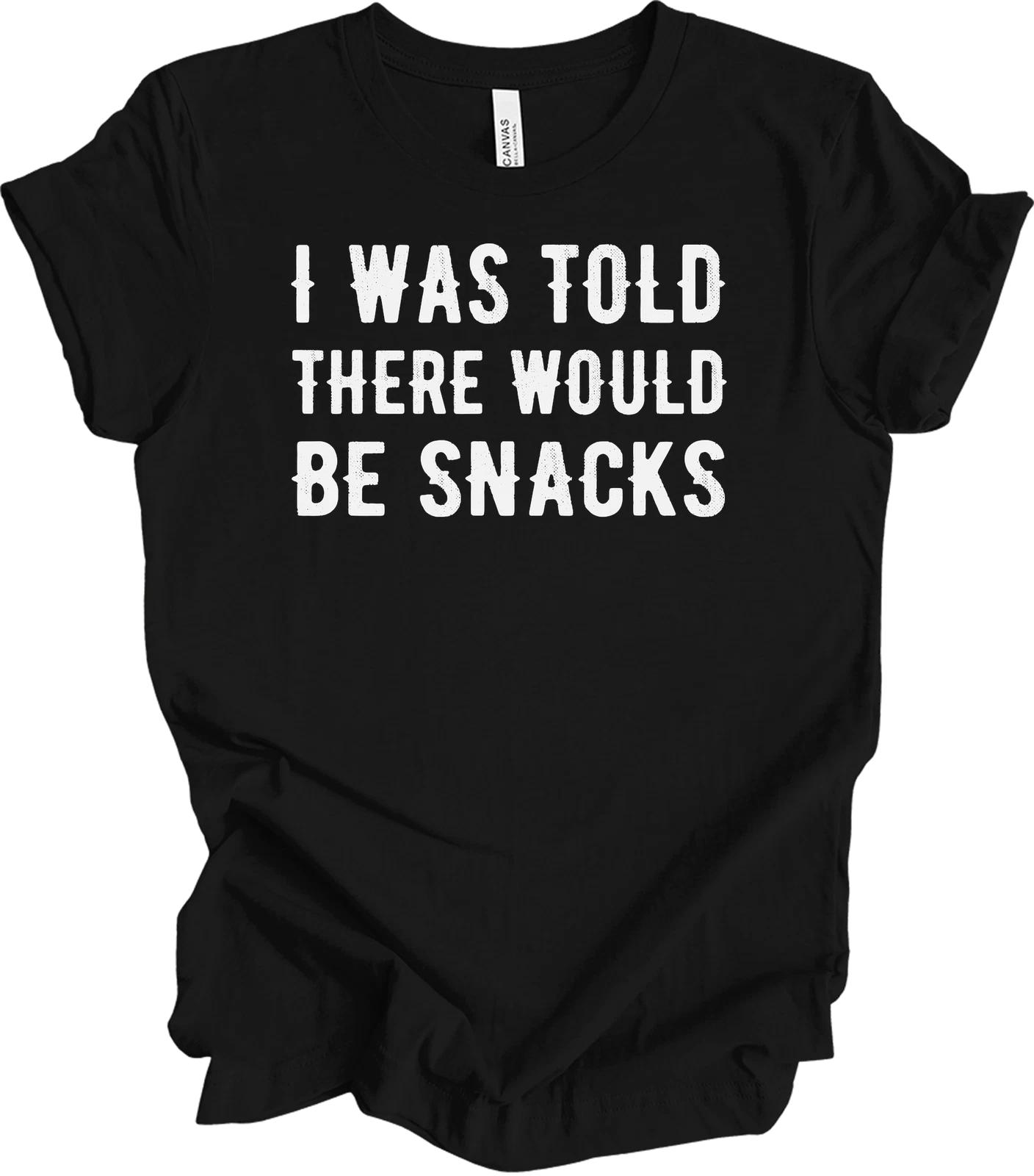 Funny Snack Quote Tee - I Was Told There Would Be Snacks S
Funny Snack Quote Tee - I Was Told There Would Be Snacks S