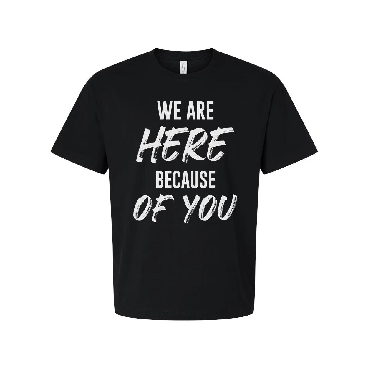 We Are Here Because Of You Christian Unisex T Shirt Inspirational Quote Tee For XL
We Are Here Because Of You Christian Unisex T Shirt Inspirational Quote Tee For XL
