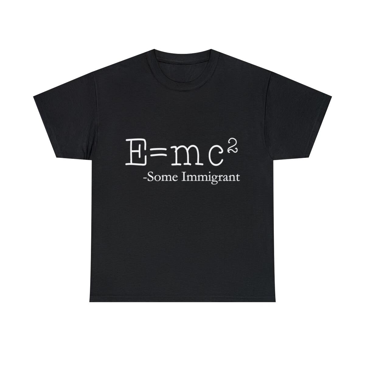 E=Mc2 Some Immigrant Graphic Tee Shirt, S-5XL 2XL
E=Mc2 Some Immigrant Graphic Tee Shirt, S-5XL 2XL