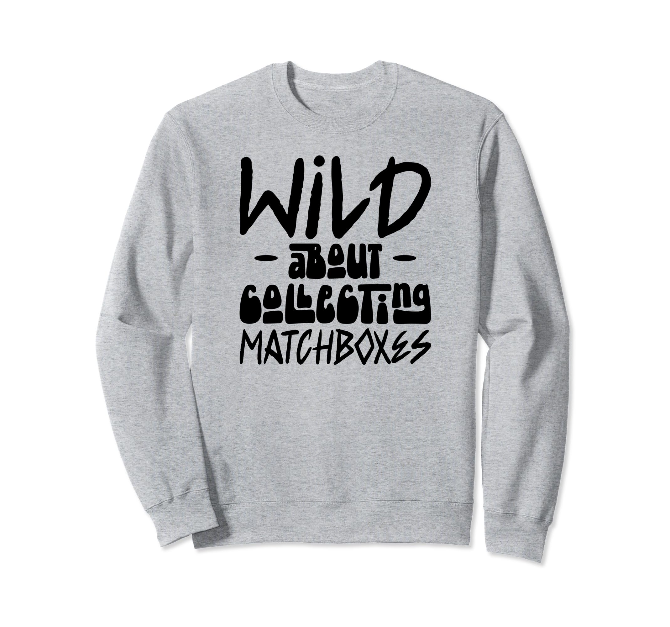 Wild About Collecting Matchboxes Hobby Enthusiast Sweatshirt
Wild About Collecting Matchboxes Hobby Enthusiast Sweatshirt