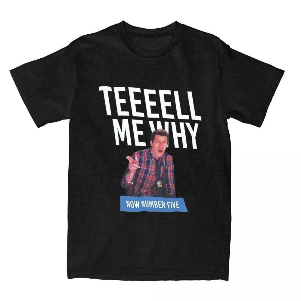 Tell Me Why Brooklyn Nine Nine Brooklyn 99 Men Women T Shirt Merchandise Unisex T-Shirt XXXXL
Tell Me Why Brooklyn Nine Nine Brooklyn 99 Men Women T Shirt Merchandise Unisex T-Shirt XXXXL