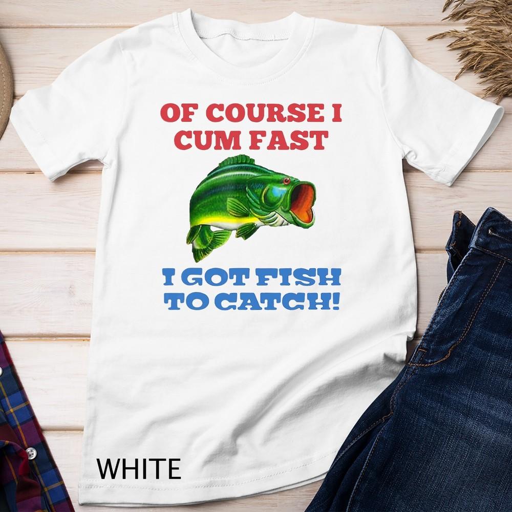 Of Course I Cum Fast I Got Fish To Catch Lover Fishing Unisex T-shirt M
Of Course I Cum Fast I Got Fish To Catch Lover Fishing Unisex T-shirt M