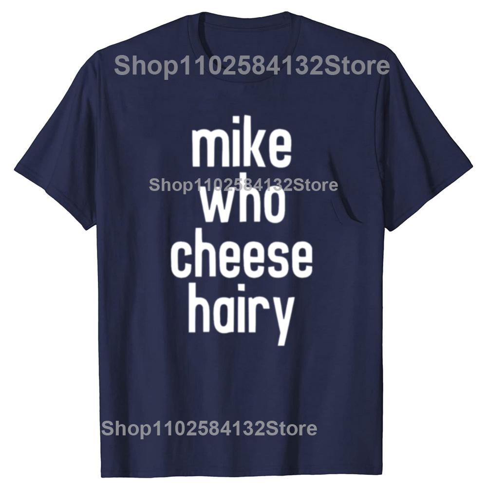 Mike Who Cheese Hairy Funny Adult Humor Word Play Tshirts Men Womens Fashion Casual Tshirt 100 Cotton Loose Oversized T Shirt S
Mike Who Cheese Hairy Funny Adult Humor Word Play Tshirts Men Womens Fashion Casual Tshirt 100 Cotton Loose Oversized T Shirt S