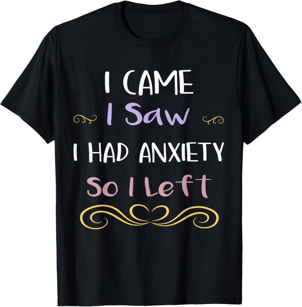 Funny I Came I Saw I Had Anxiety So I Left Anxiety Saying Gift Unisex T-Shirt M
Funny I Came I Saw I Had Anxiety So I Left Anxiety Saying Gift Unisex T-Shirt M