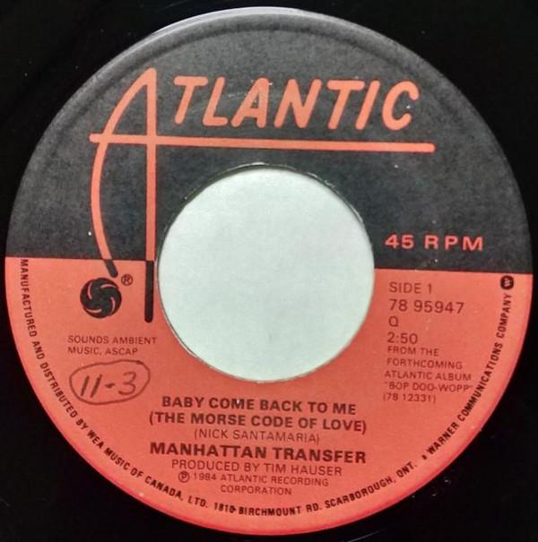 7inch Record MANHATTAN TRANSFER - Baby Come Back To Me (The Morse Cod 7895947 Atlantic 1984 Canada Rock Used
7inch Record MANHATTAN TRANSFER - Baby Come Back To Me (The Morse Cod 7895947 Atlantic 1984 Canada Rock Used