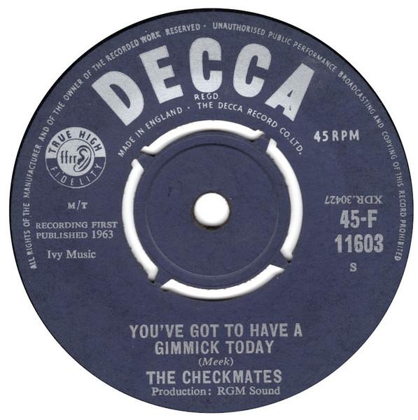 7inch Record CHECKMATES - You ve Got To Have A Gimmick Today 45F11603 Decca 1963 UK Rock Used
7inch Record CHECKMATES - You ve Got To Have A Gimmick Today 45F11603 Decca 1963 UK Rock Used