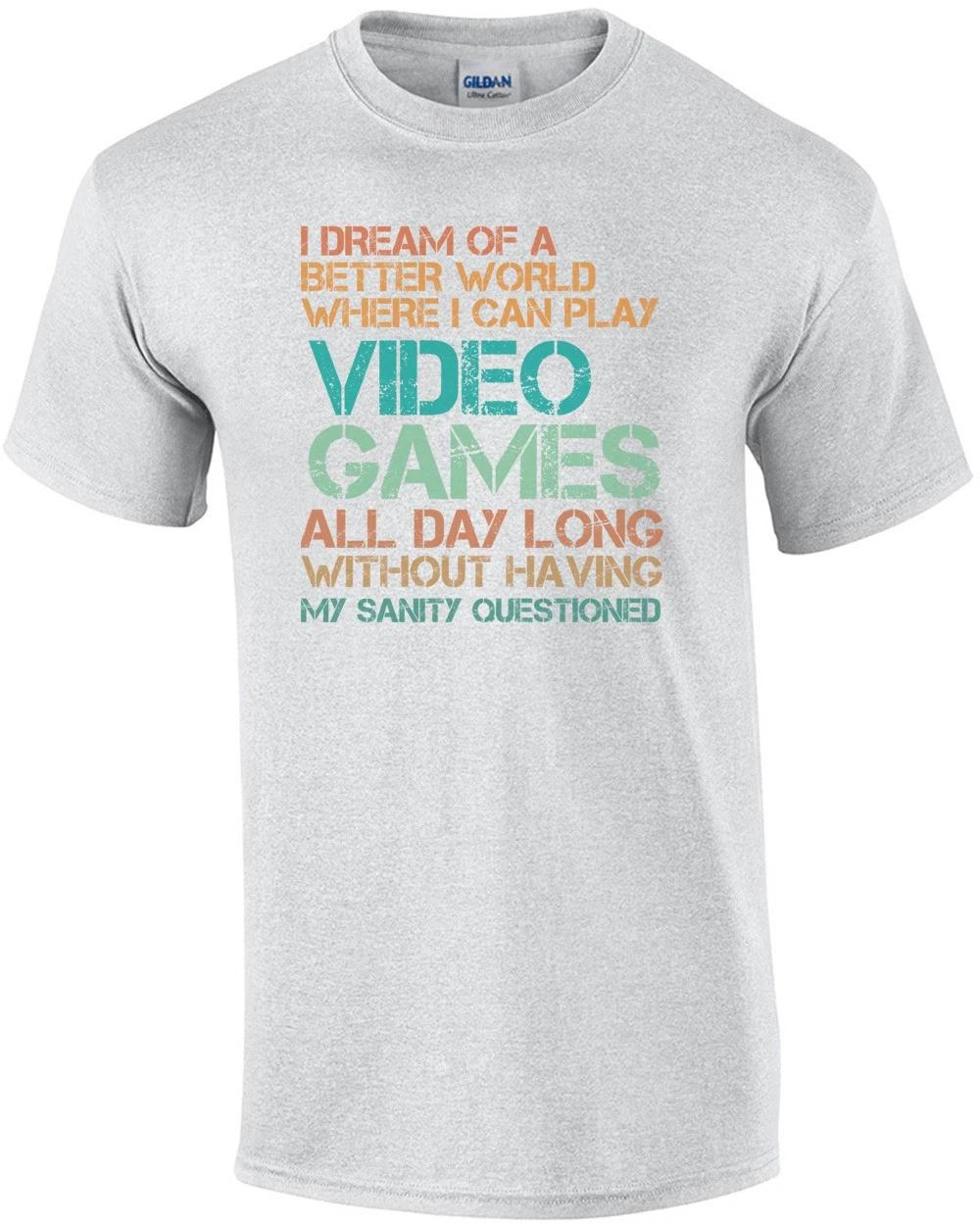 I Dream Of A Better World Where I Can Play Video Games All Day - Gaming T-shirt S
I Dream Of A Better World Where I Can Play Video Games All Day - Gaming T-shirt S