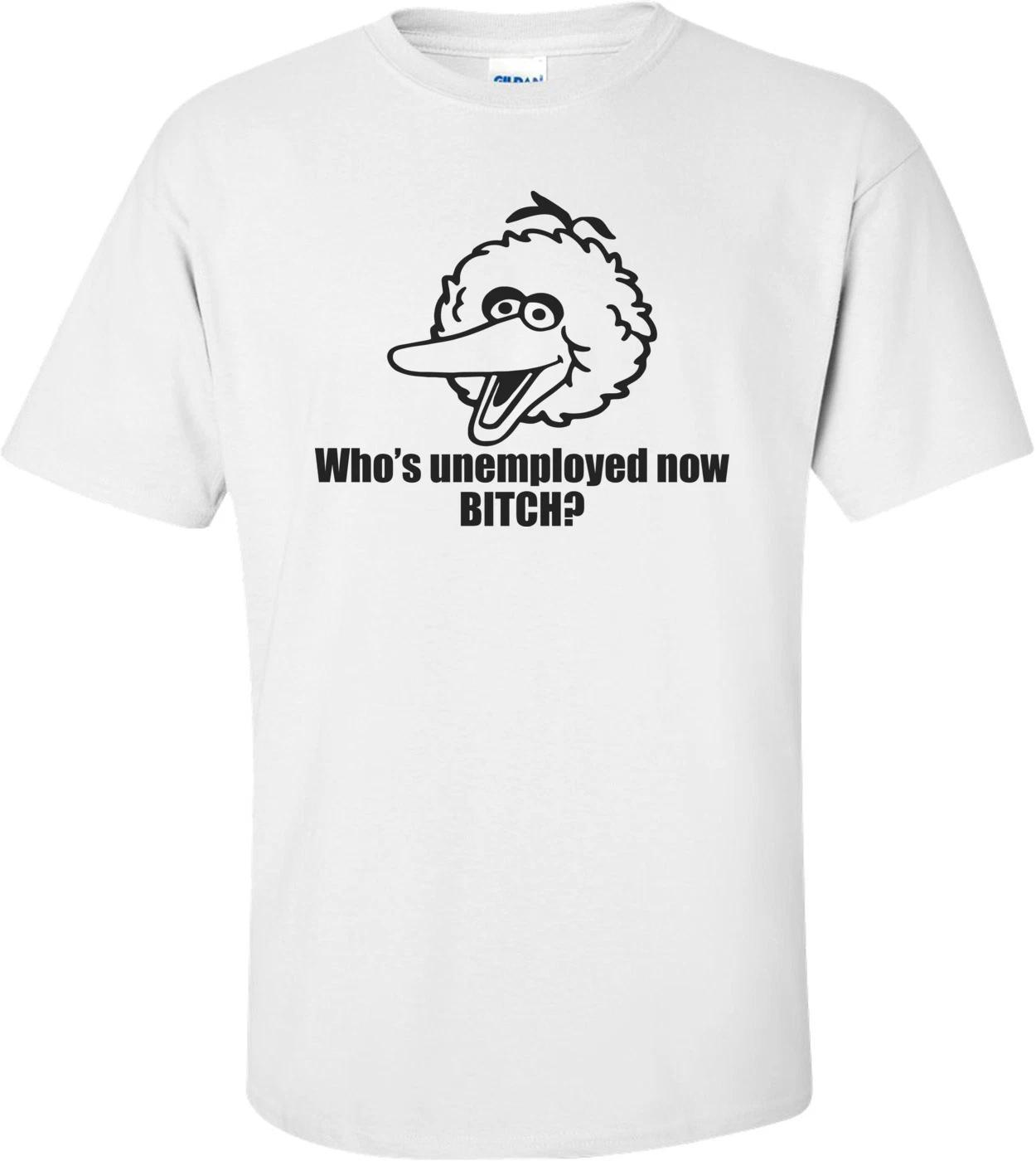 Who s Unemployed Now Bitch Funny Obama Big Bird Shirt XL
Who s Unemployed Now Bitch Funny Obama Big Bird Shirt XL