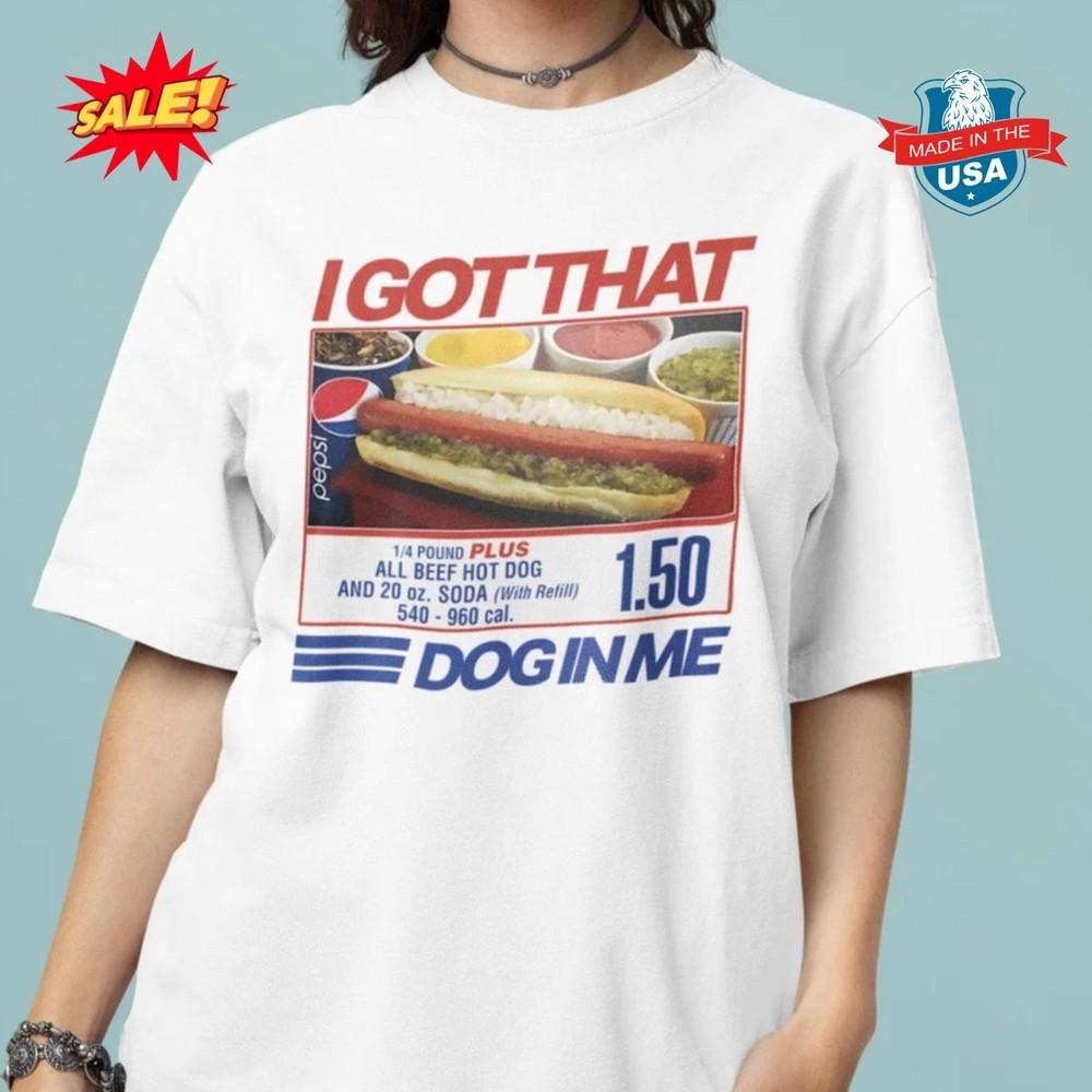 I Got That Dog In Me T-Shirt: Costco Hot Dog Meme Tee S
I Got That Dog In Me T-Shirt: Costco Hot Dog Meme Tee S