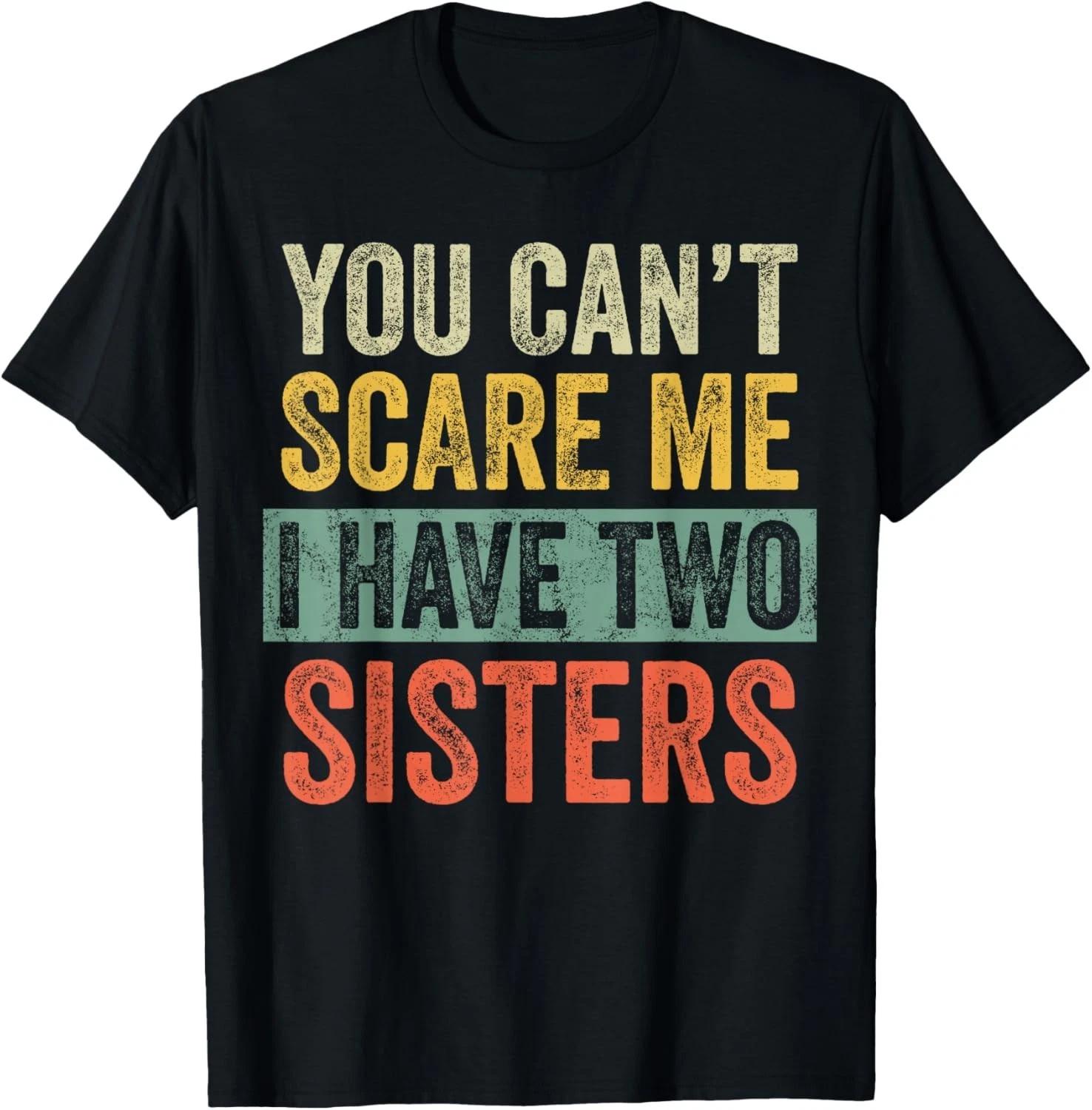 You Can t Scare Me I Have Two Sisters_ Funny Brother Joke Gift Unisex T-Shirt 2XL
You Can t Scare Me I Have Two Sisters_ Funny Brother Joke Gift Unisex T-Shirt 2XL
