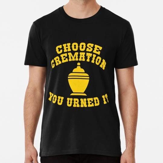 Choose Cremation You Urned It Funny Dark Humor Motivation Perfect Gift T shirt L
Choose Cremation You Urned It Funny Dark Humor Motivation Perfect Gift T shirt L