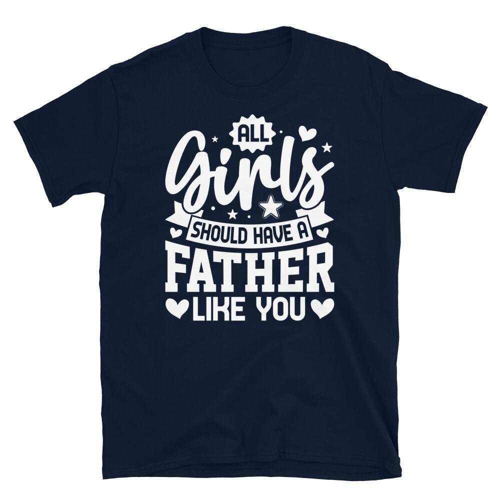 All Girls Should Have a Father Like You Short-Sleeve Unisex T-Shirt M
All Girls Should Have a Father Like You Short-Sleeve Unisex T-Shirt M