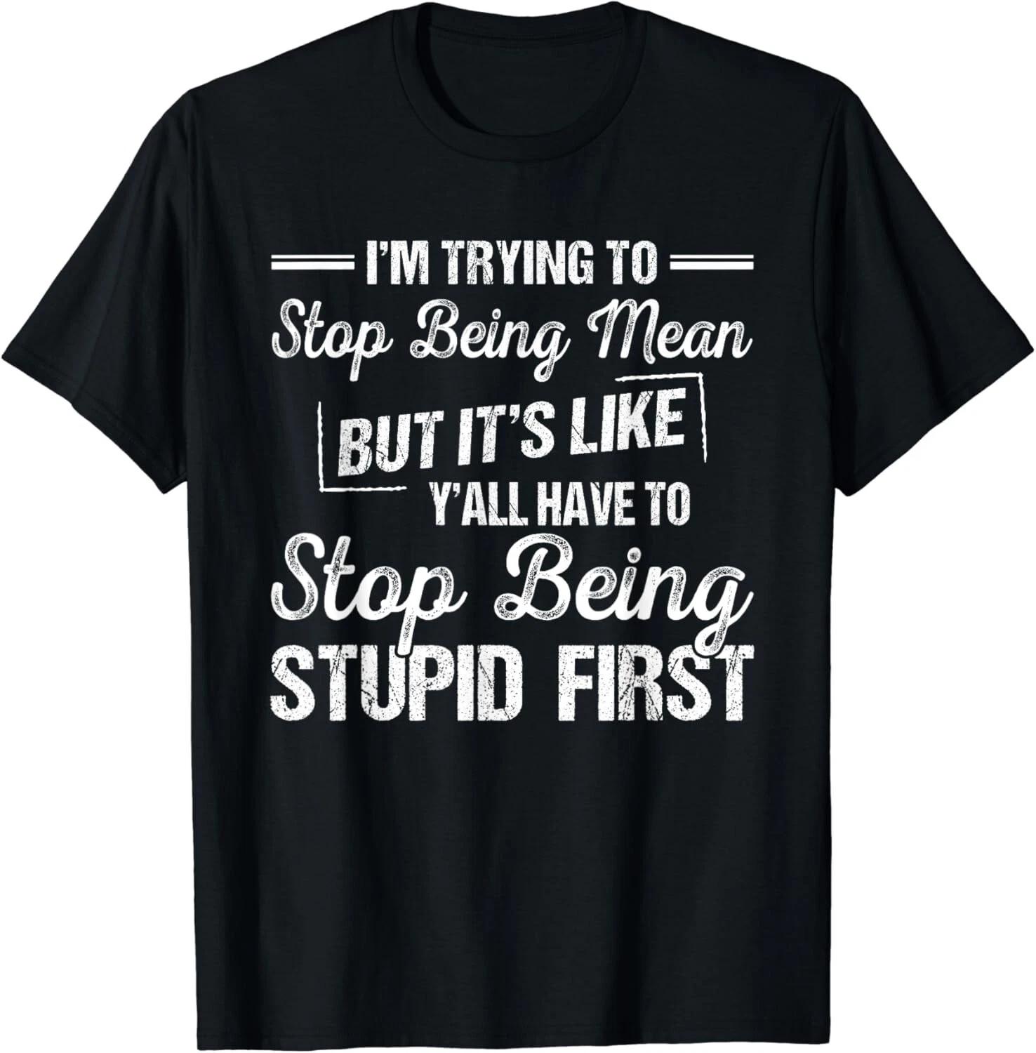 I_m Trying To Stop Being Mean But It_s Like Y_all Have To Gift Unisex T-Shirt M
I_m Trying To Stop Being Mean But It_s Like Y_all Have To Gift Unisex T-Shirt M
