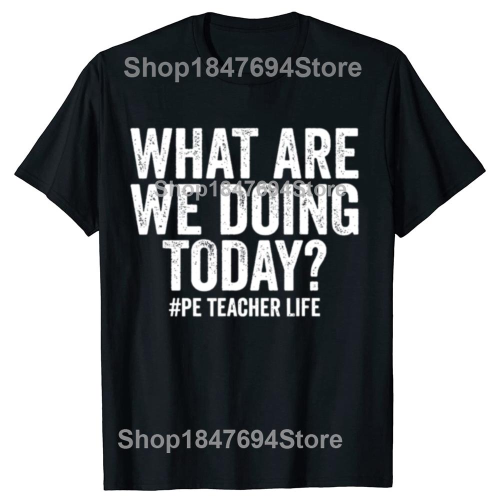 Funny What Are We Doing Today PE Teacher Life Physical Education Tshirts Unisex Fashion Casual Loose Oversized Streetwear T Shirt 4XL
Funny What Are We Doing Today PE Teacher Life Physical Education Tshirts Unisex Fashion Casual Loose Oversized Streetwear T Shirt 4XL