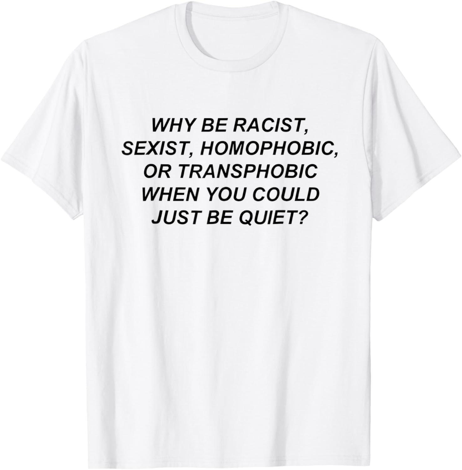 Why Be Racist When You Could Just Be Quiet Humor T-Shirt 5XL різнокольоровий
Why Be Racist When You Could Just Be Quiet Humor T-Shirt 5XL різнокольоровий