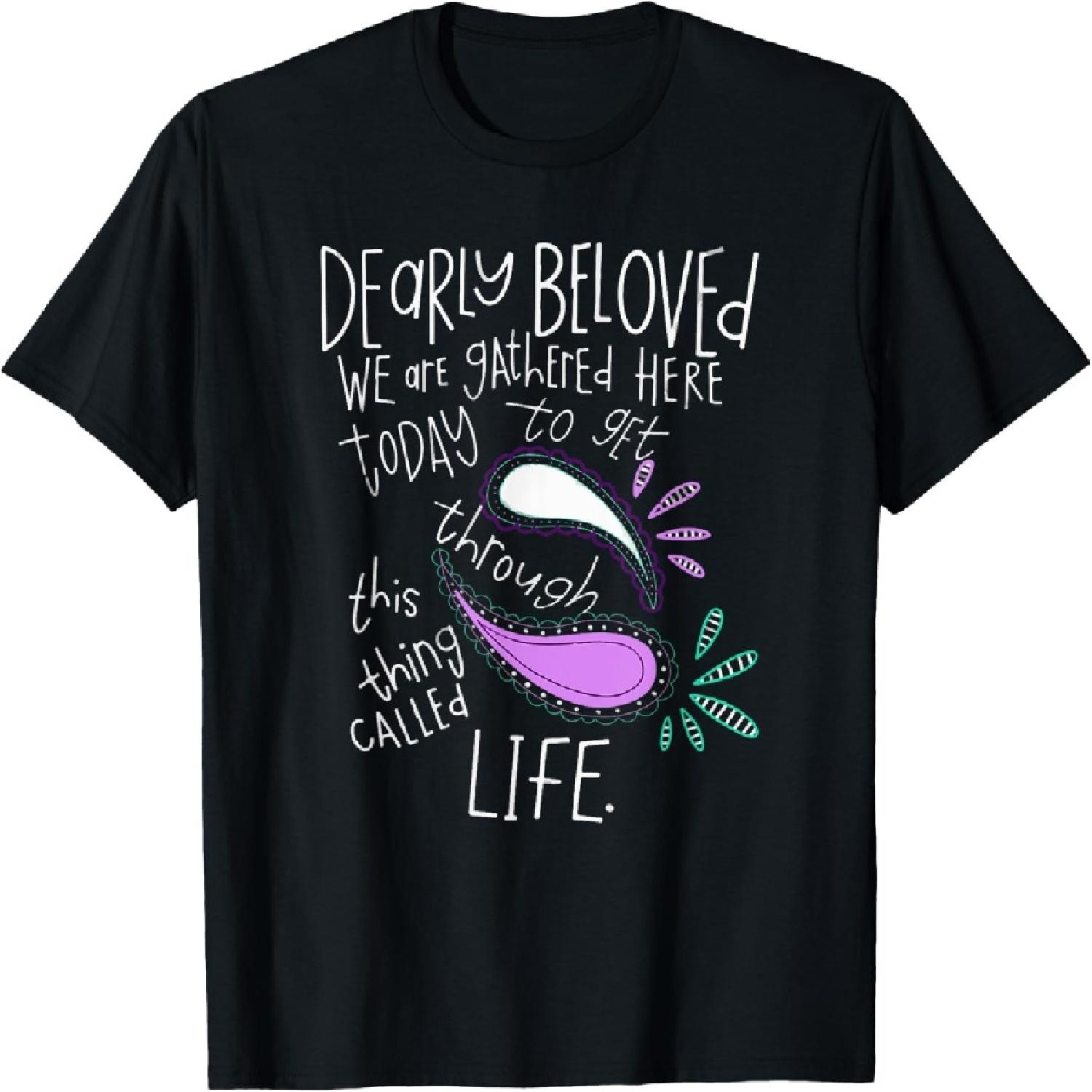Dearly Beloved Are We Gathered Here Today To Get Through T-Shirt S
Dearly Beloved Are We Gathered Here Today To Get Through T-Shirt S
