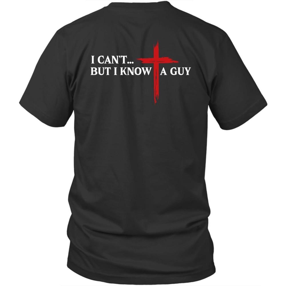 Printed On Back I Can t But I Know A Guy Jesus Christian Unisex Shirt Gift 2XL
Printed On Back I Can t But I Know A Guy Jesus Christian Unisex Shirt Gift 2XL