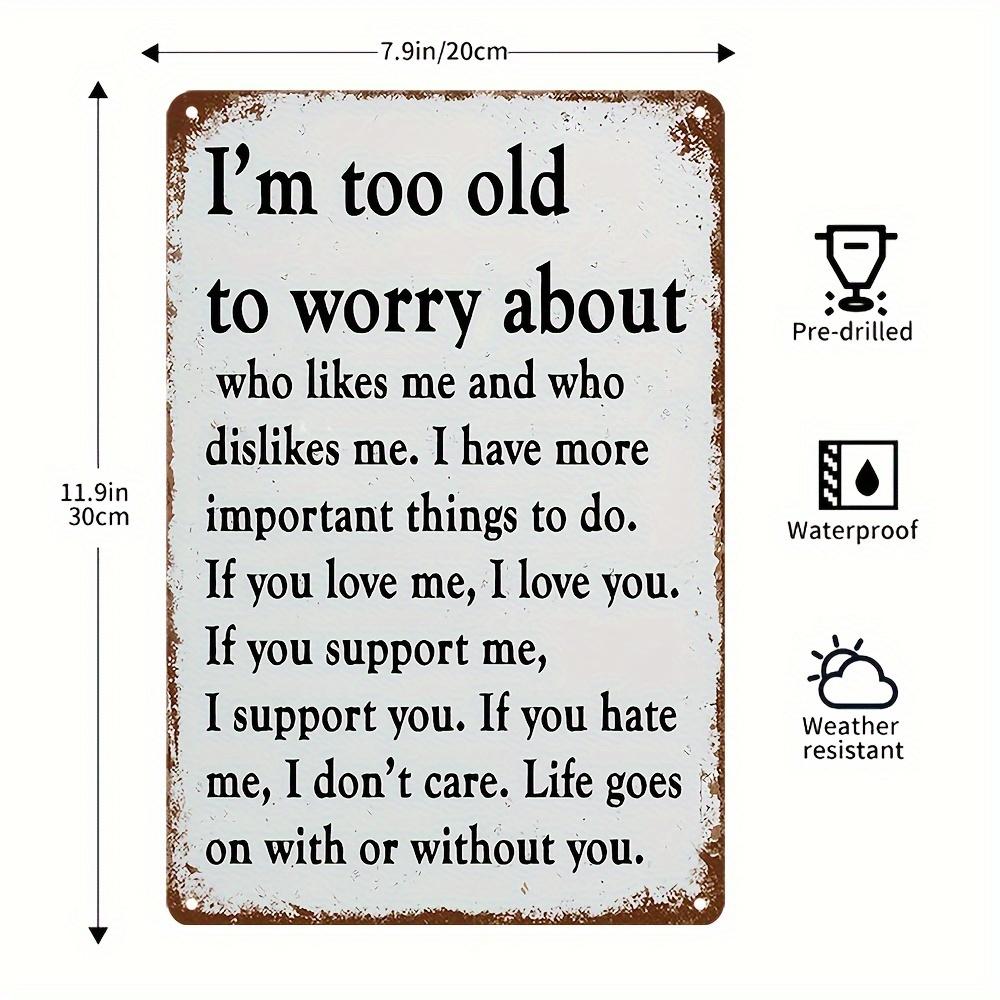 Саркастическая металлическая винтажная алюминиевая табличка (8 x12 ) Я слишком стар, чтобы беспокоиться Смешной плакат Наружный декор для стен Веранда Гараж Домашний декор чёрный
