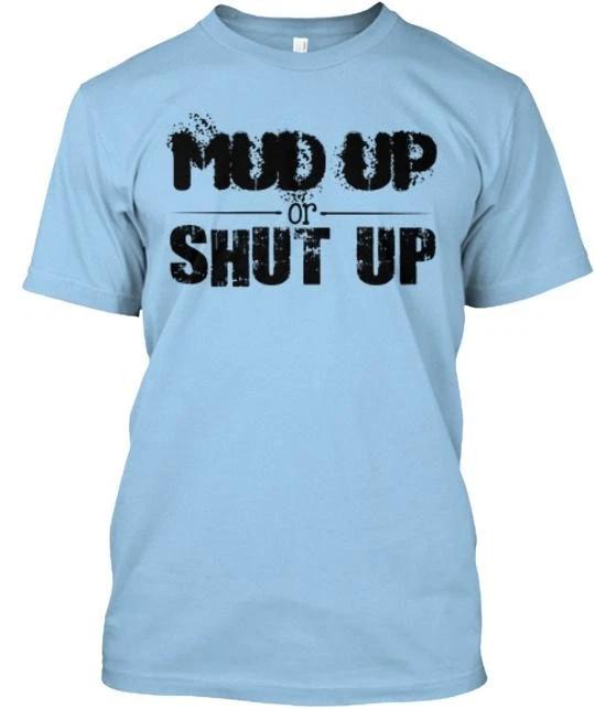 Mud Up or Shut blue TTshirt Made in the USA Size S to 5XL L
Mud Up or Shut blue TTshirt Made in the USA Size S to 5XL L