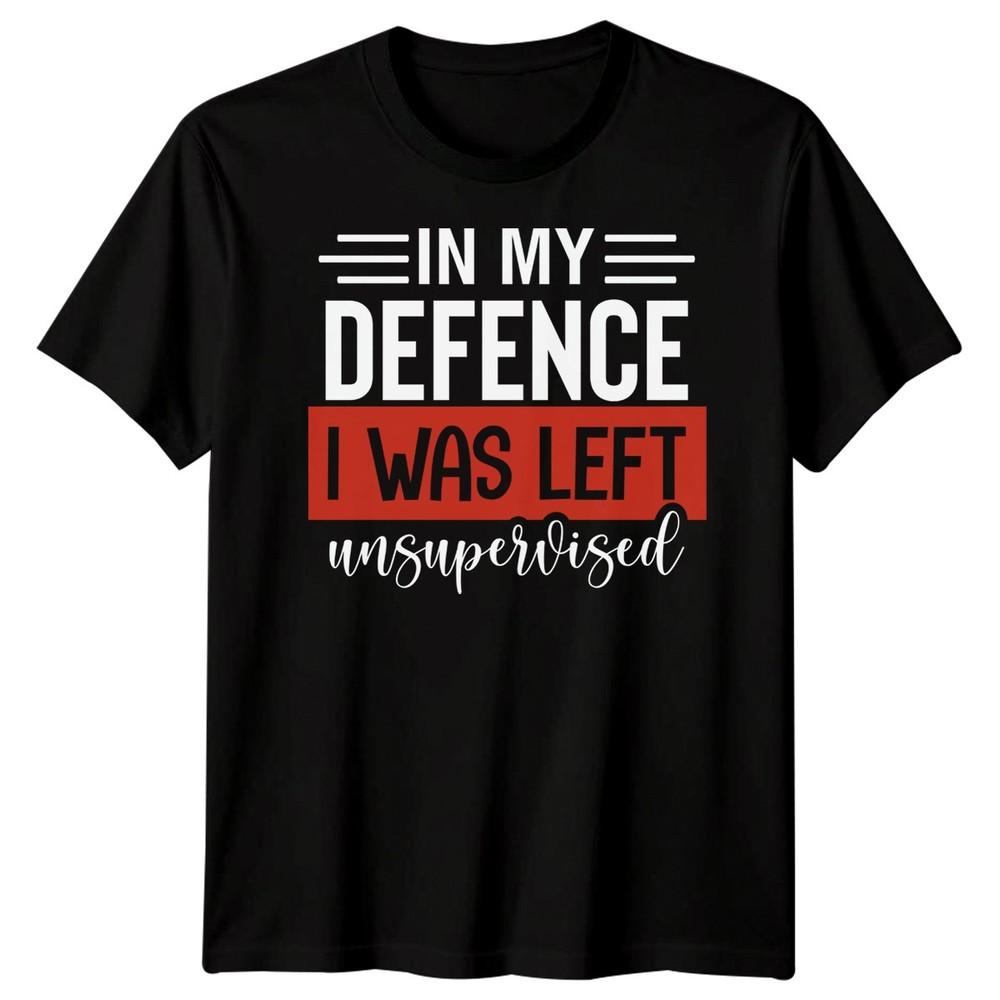 IN MY DEFENCE I WAS LEFT Unsupervised Funny Quotes Humor Men Women Graphic Tee S
IN MY DEFENCE I WAS LEFT Unsupervised Funny Quotes Humor Men Women Graphic Tee S