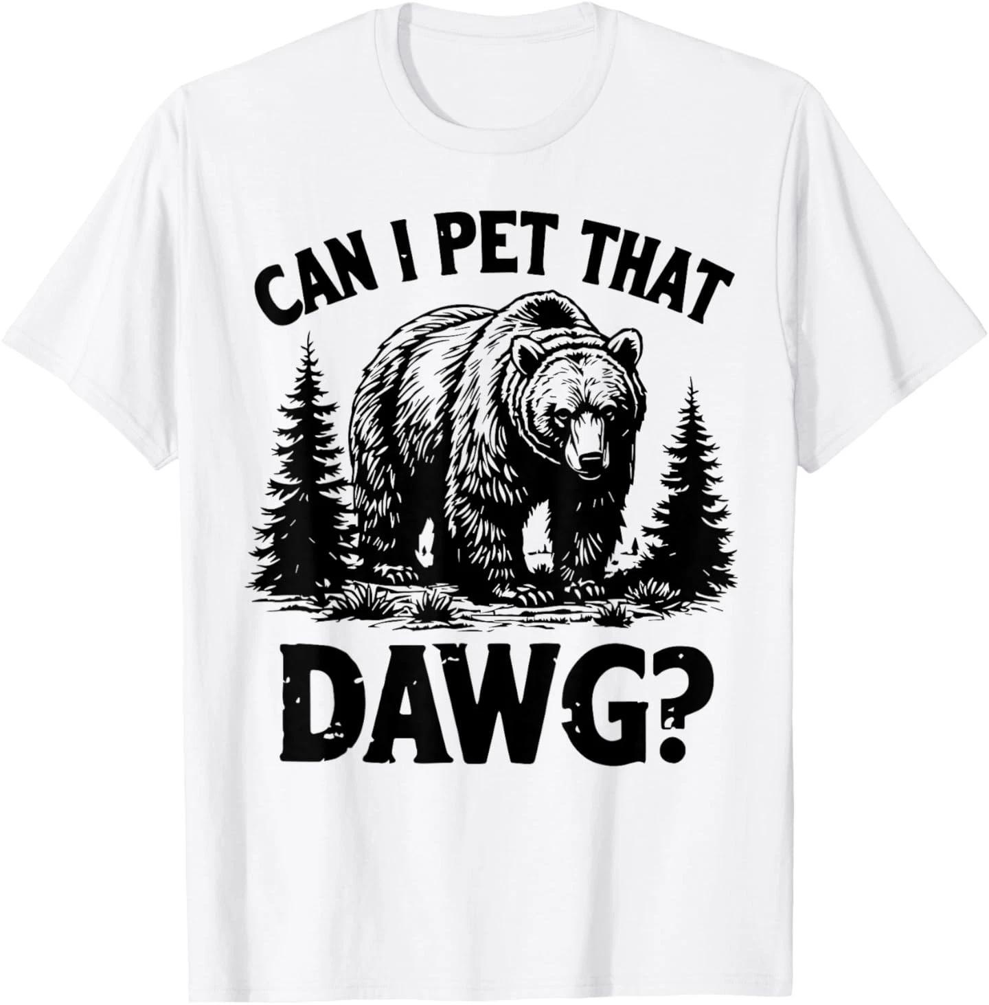 Can I Pet That Dog Funny Dawg Bear Meme Camping Hiking T-Shirt S
Can I Pet That Dog Funny Dawg Bear Meme Camping Hiking T-Shirt S