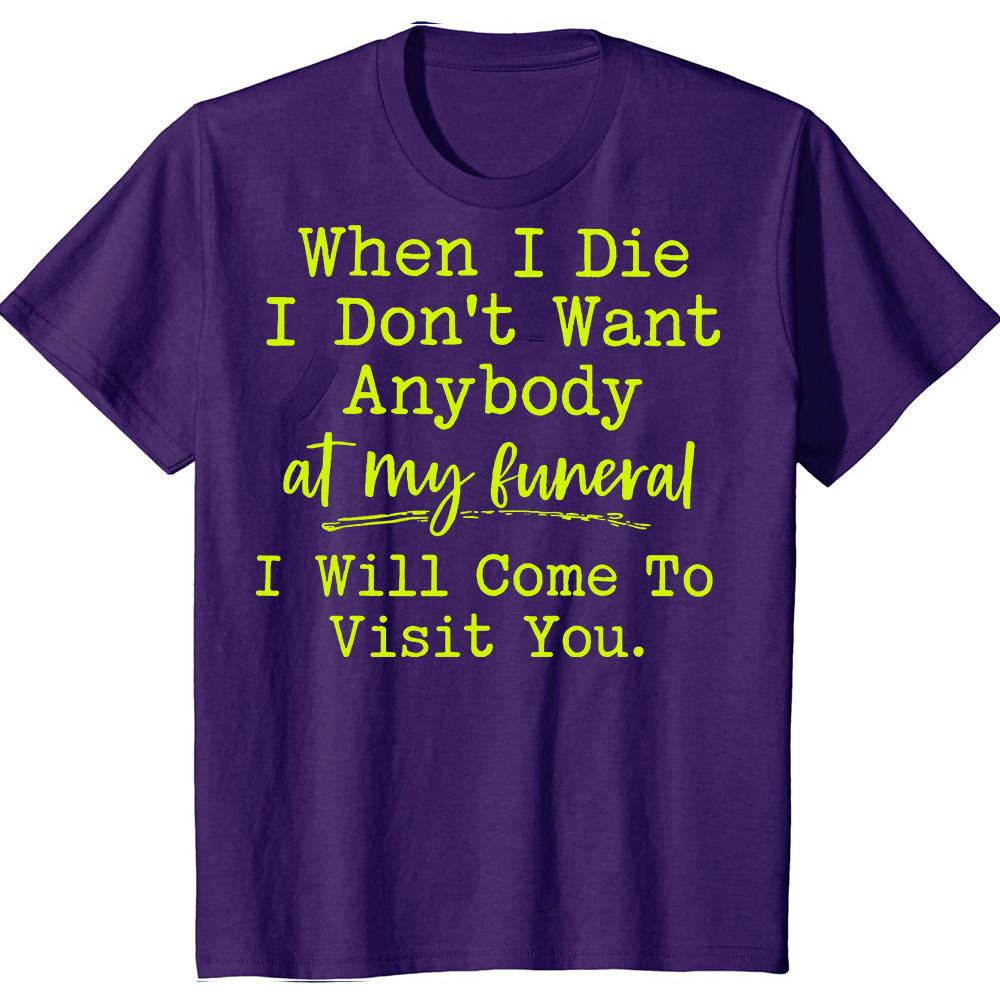 When I Die I Don t Want Anybody at My Funeral T-shirts Men Casual 100% Cotton Loose Oversized Crewneck Collar Hip Hop T Shirt 3XL
When I Die I Don t Want Anybody at My Funeral T-shirts Men Casual 100% Cotton Loose Oversized Crewneck Collar Hip Hop T Shirt 3XL