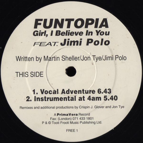 12inch Record FUNTOPIA, JIMI POLO - Girl, I Believe In You TRPRIMA1,FREE1, PrimaVera 1993 UK Dance & Electronica Used
12inch Record FUNTOPIA, JIMI POLO - Girl, I Believe In You TRPRIMA1,FREE1, PrimaVera 1993 UK Dance & Electronica Used