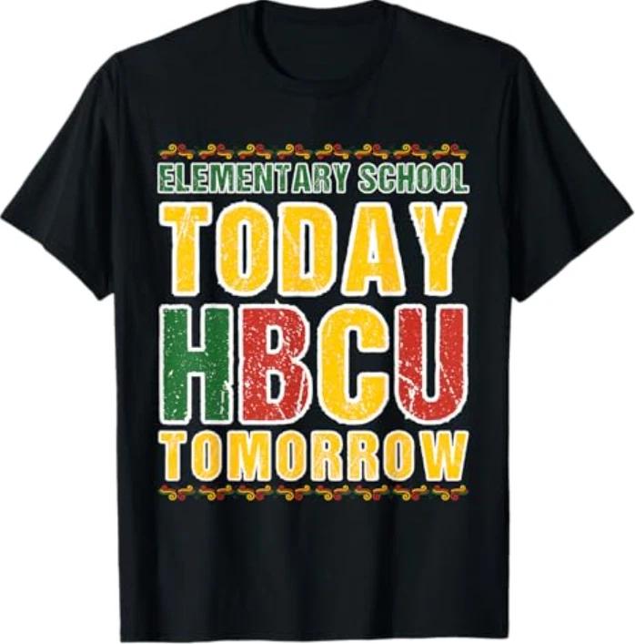 Elementary School Today HBCU Tomorrow Future HBCU College T-Shirt S
Elementary School Today HBCU Tomorrow Future HBCU College T-Shirt S