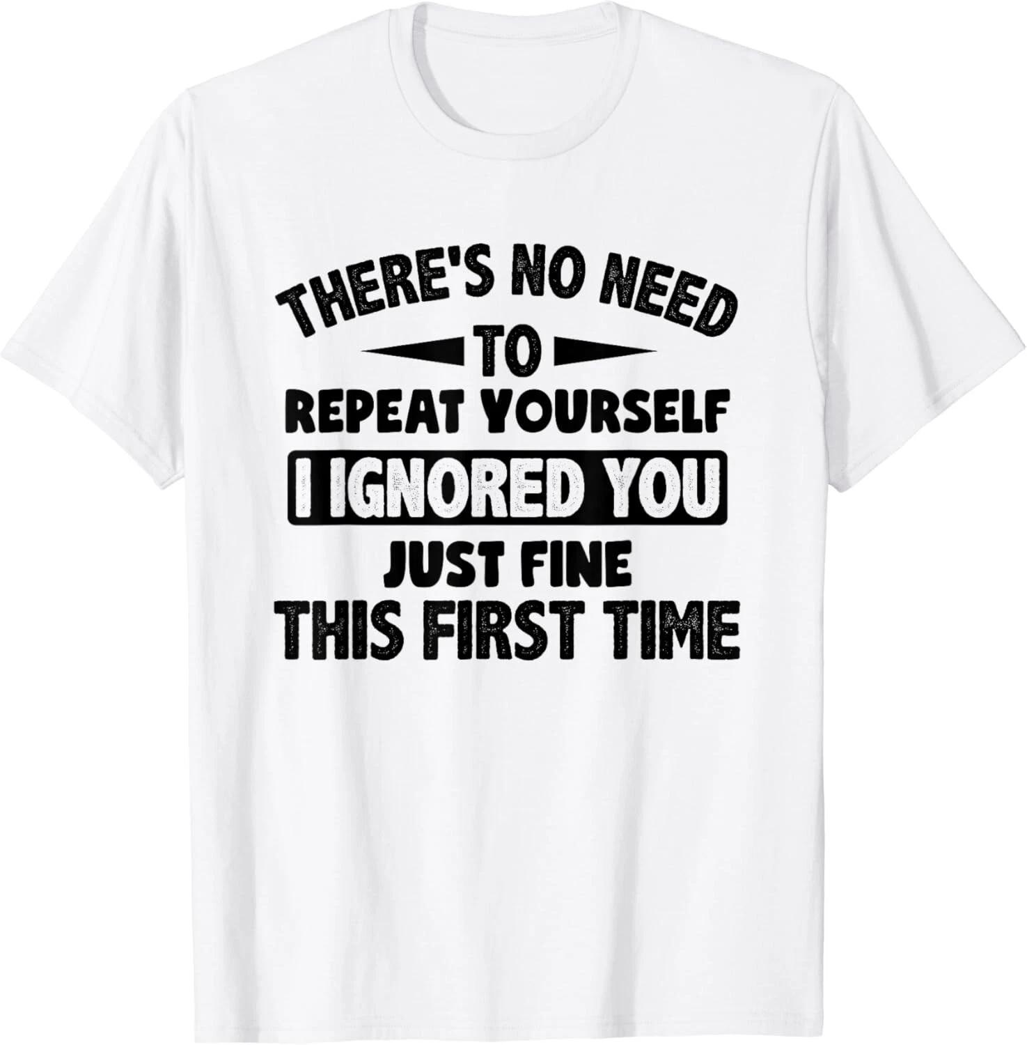 Ignored You First Time Fine Funny Sarcastic For Teen Boys Gift Unisex T-Shirt L
Ignored You First Time Fine Funny Sarcastic For Teen Boys Gift Unisex T-Shirt L
