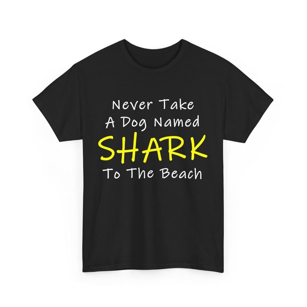 Never Take a Dog Named SHARK to the Beach Funny Saying T-Shirt L
Never Take a Dog Named SHARK to the Beach Funny Saying T-Shirt L